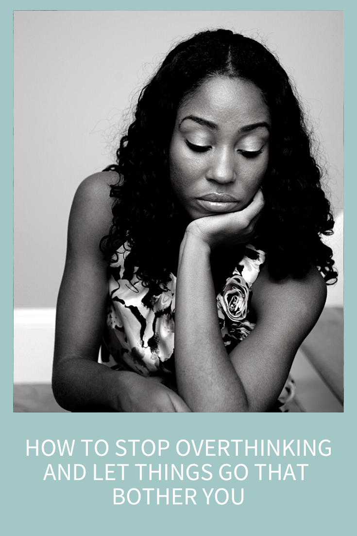 How to Stop Overthinking and Let Things Go That Bother You_Blog overanalyzing things